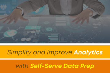 Simplify and Improve Analytics with Self-Serve Data Prep