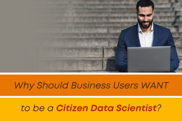 Why Should Business Users WANT to be a Citizen Data Scientist?