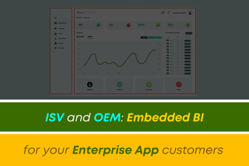 ISV and OEM: Embedded BI for your Enterprise App customers